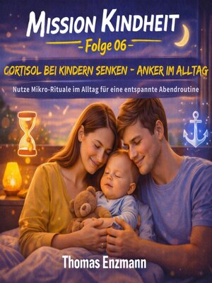 cover image of Mission Kindheit--Folge 06--Cortisol Bei Kindern Senken- Anker Im Alltag